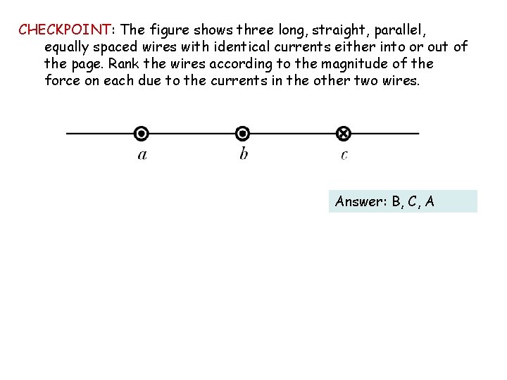 CHECKPOINT: The figure shows three long, straight, parallel, equally spaced wires with identical currents