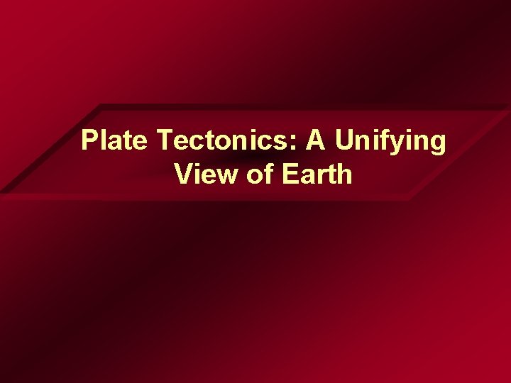 Plate Tectonics: A Unifying View of Earth 