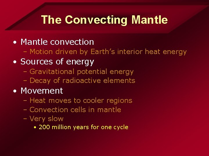 The Convecting Mantle • Mantle convection – Motion driven by Earth’s interior heat energy