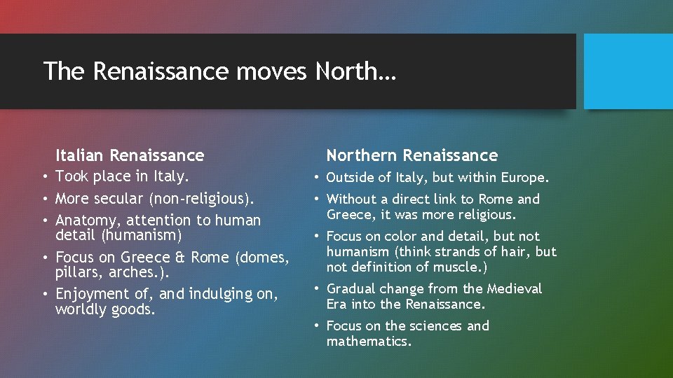 The Renaissance moves North… Italian Renaissance • Took place in Italy. • More secular