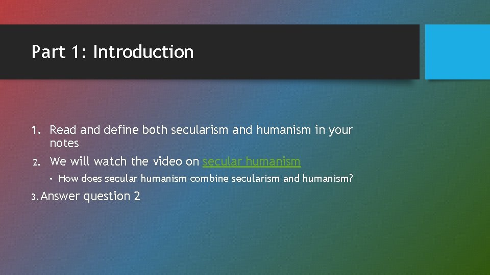 Part 1: Introduction 1. Read and define both secularism and humanism in your notes