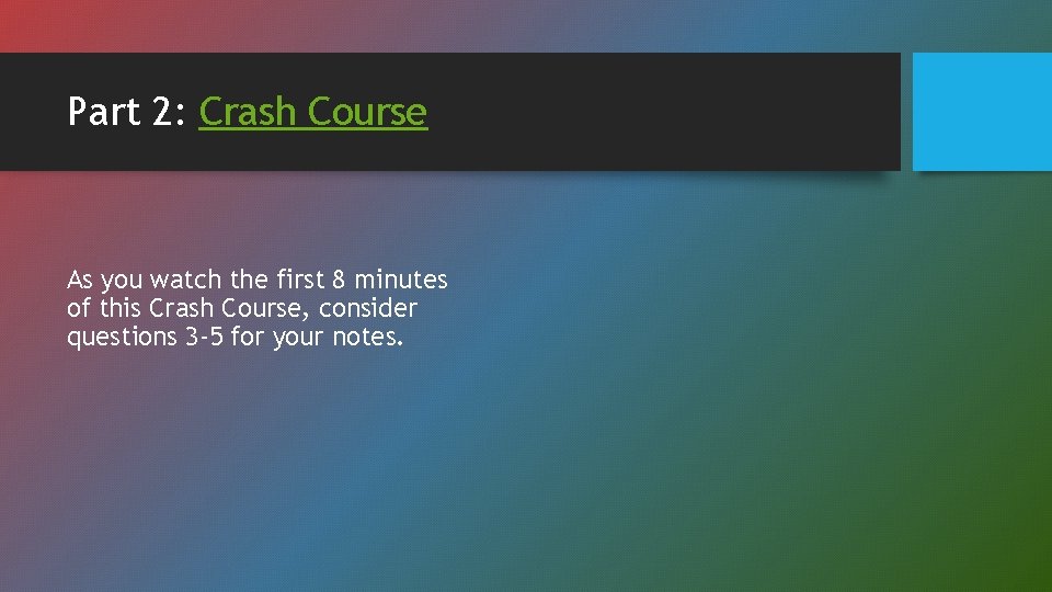 Part 2: Crash Course As you watch the first 8 minutes of this Crash