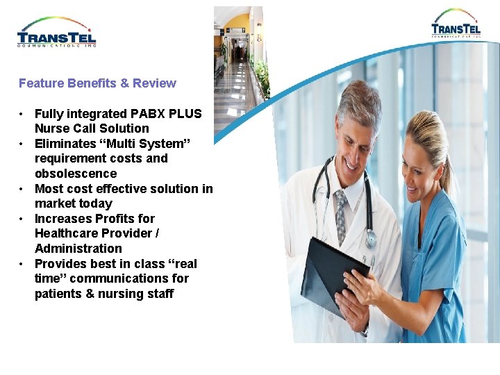 Feature Benefits & Review • Fully integrated PABX PLUS Nurse Call Solution • Eliminates