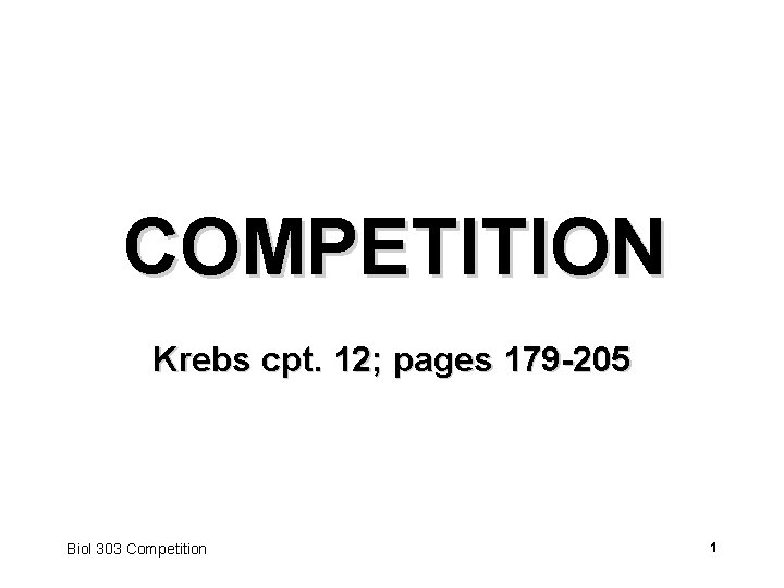 COMPETITION Krebs cpt. 12; pages 179 -205 Biol 303 Competition 1 