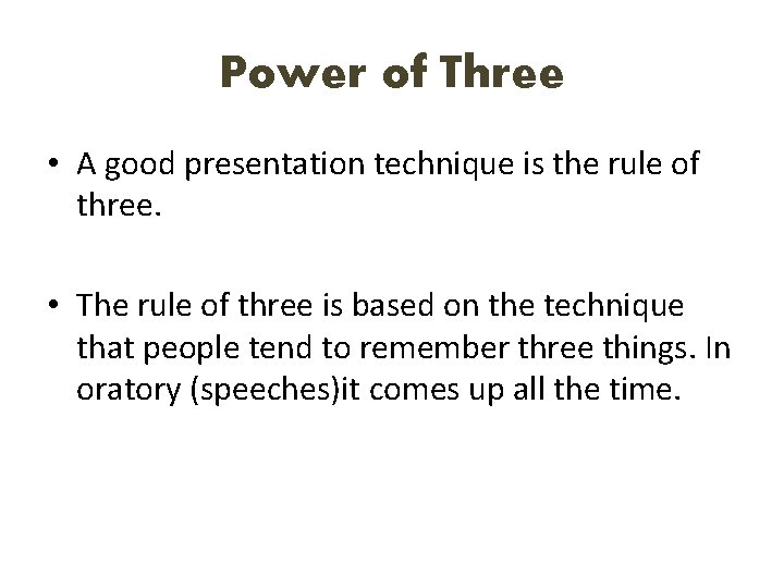 Power of Three • A good presentation technique is the rule of three. •