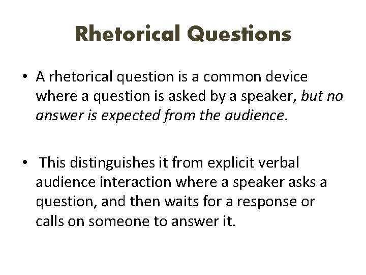 Rhetorical Questions • A rhetorical question is a common device where a question is