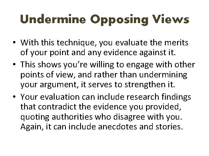 Undermine Opposing Views • With this technique, you evaluate the merits of your point