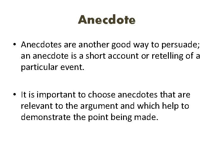 Anecdote • Anecdotes are another good way to persuade; an anecdote is a short