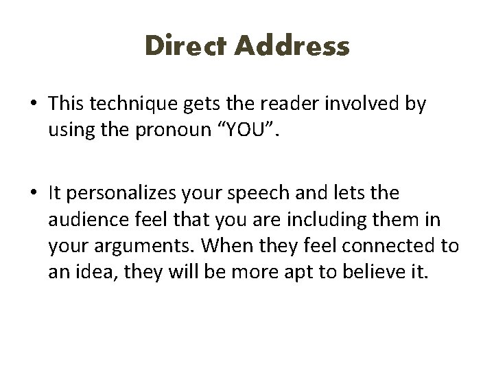 Direct Address • This technique gets the reader involved by using the pronoun “YOU”.