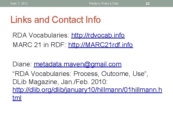 Sept. 7, 2012 Relators, Roles & Data 22 Links and Contact Info RDA Vocabularies: