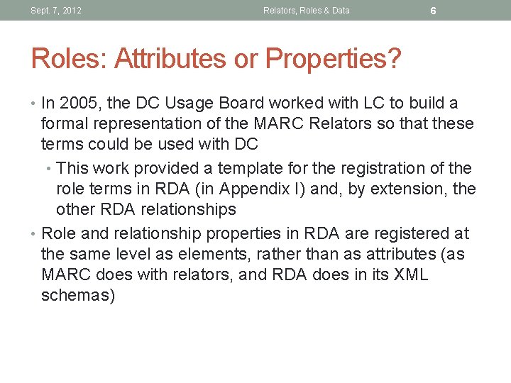 Sept. 7, 2012 Relators, Roles & Data 6 Roles: Attributes or Properties? • In