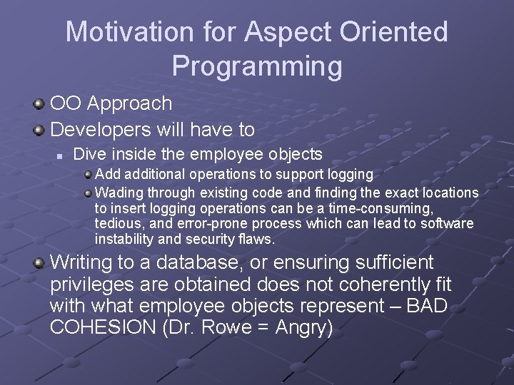 Motivation for Aspect Oriented Programming OO Approach Developers will have to n Dive inside