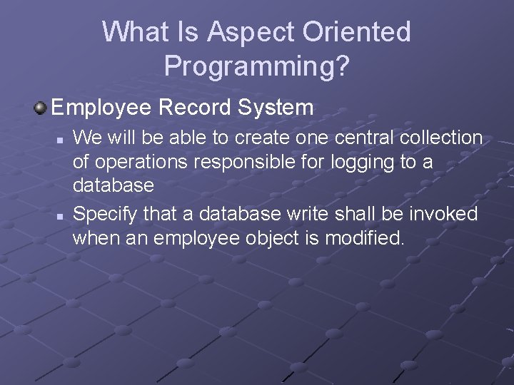 What Is Aspect Oriented Programming? Employee Record System n n We will be able