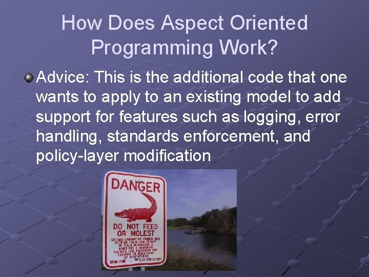 How Does Aspect Oriented Programming Work? Advice: This is the additional code that one