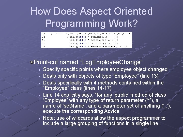 How Does Aspect Oriented Programming Work? Point-cut named “Log. Employee. Change” n n n