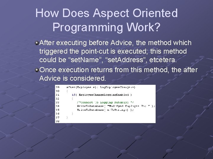 How Does Aspect Oriented Programming Work? After executing before Advice, the method which triggered
