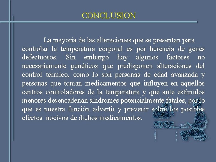 CONCLUSION La mayoría de las alteraciones que se presentan para controlar la temperatura corporal