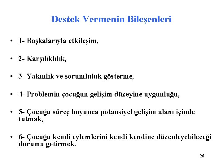 Destek Vermenin Bileşenleri • 1 - Başkalarıyla etkileşim, • 2 - Karşılıklılık, • 3