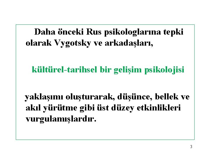 Daha önceki Rus psikologlarına tepki olarak Vygotsky ve arkadaşları, kültürel-tarihsel bir gelişim psikolojisi yaklaşımı