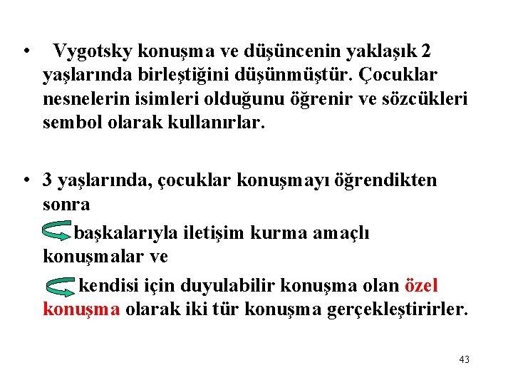  • Vygotsky konuşma ve düşüncenin yaklaşık 2 yaşlarında birleştiğini düşünmüştür. Çocuklar nesnelerin isimleri