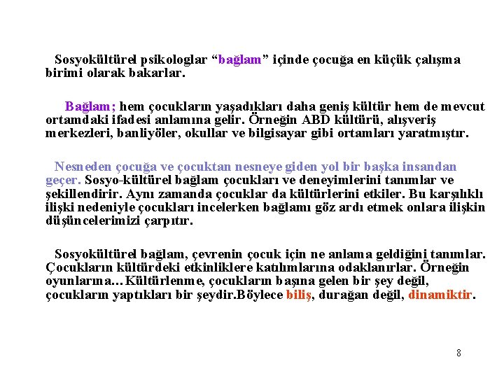 Sosyokültürel psikologlar “bağlam” içinde çocuğa en küçük çalışma birimi olarak bakarlar. Bağlam; hem çocukların