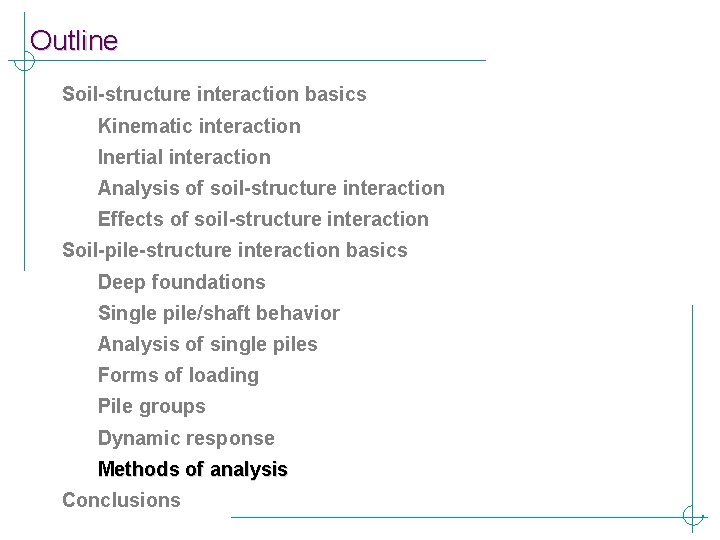 Outline Soil-structure interaction basics Kinematic interaction Inertial interaction Analysis of soil-structure interaction Effects of