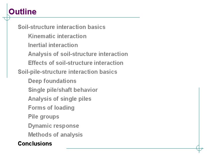 Outline Soil-structure interaction basics Kinematic interaction Inertial interaction Analysis of soil-structure interaction Effects of