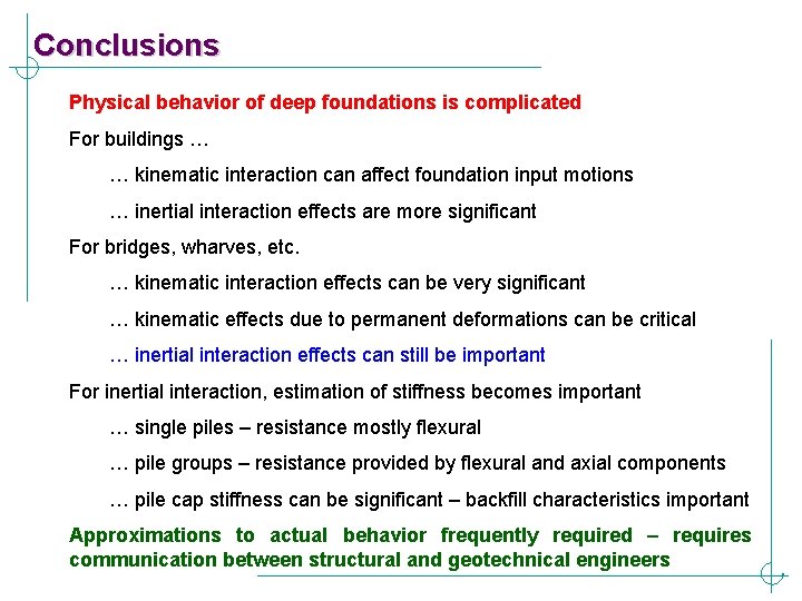 Conclusions Physical behavior of deep foundations is complicated For buildings … … kinematic interaction