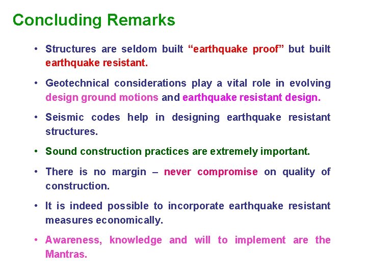 Concluding Remarks • Structures are seldom built “earthquake proof” but built earthquake resistant. •