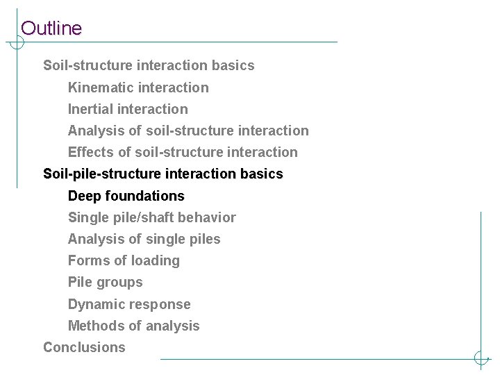 Outline Soil-structure interaction basics Kinematic interaction Inertial interaction Analysis of soil-structure interaction Effects of