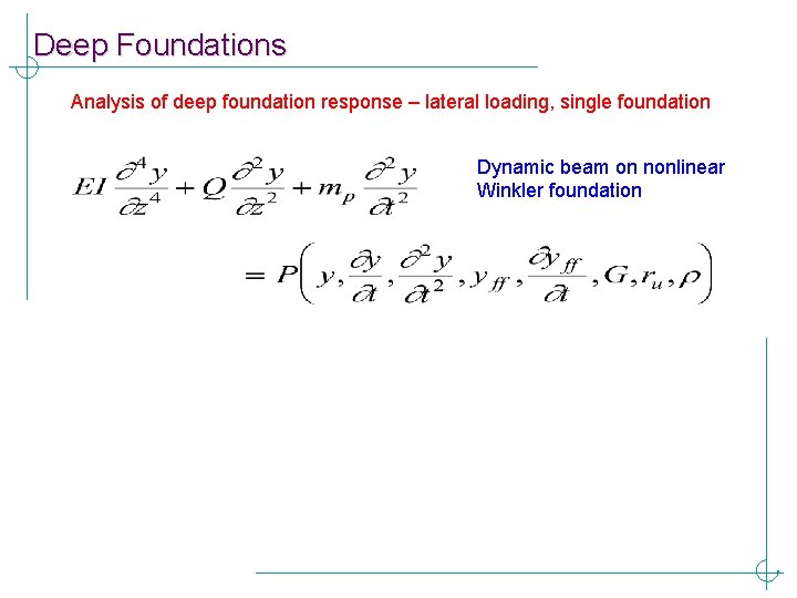 Deep Foundations Analysis of deep foundation response – lateral loading, single foundation Dynamic beam
