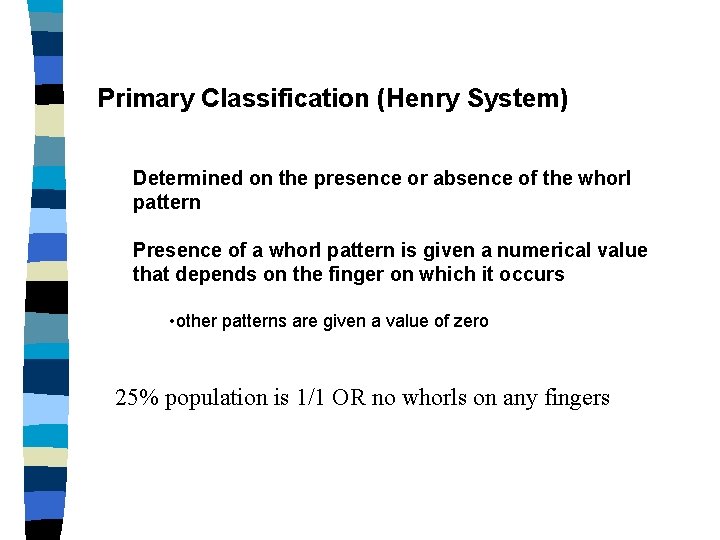 Primary Classification (Henry System) Determined on the presence or absence of the whorl pattern