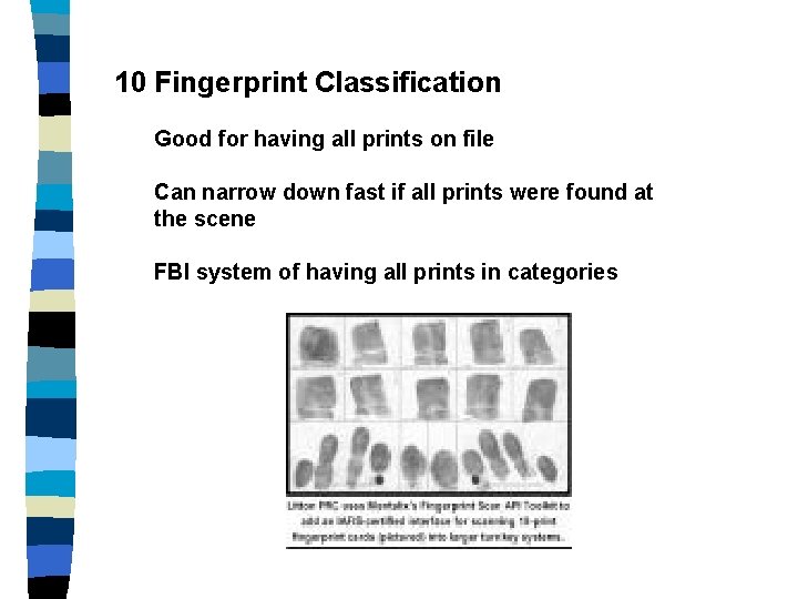 10 Fingerprint Classification Good for having all prints on file Can narrow down fast