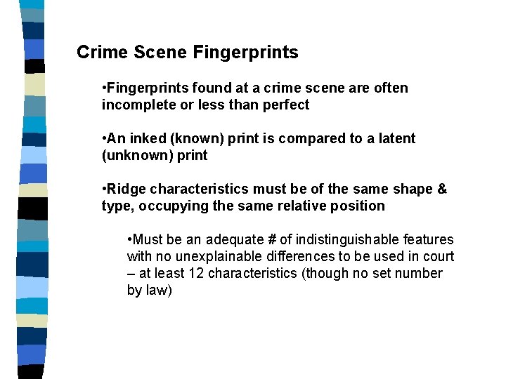 Crime Scene Fingerprints • Fingerprints found at a crime scene are often incomplete or
