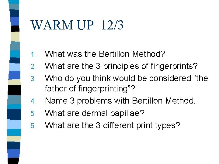 WARM UP 12/3 1. 2. 3. 4. 5. 6. What was the Bertillon Method?