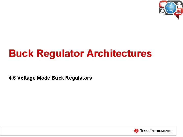 Buck Regulator Architectures 4. 6 Voltage Mode Buck Regulators 