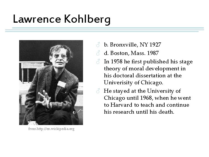 Lawrence Kohlberg ♂ b. Bronxville, NY 1927 ♂ d. Boston, Mass. 1987 ♂ In