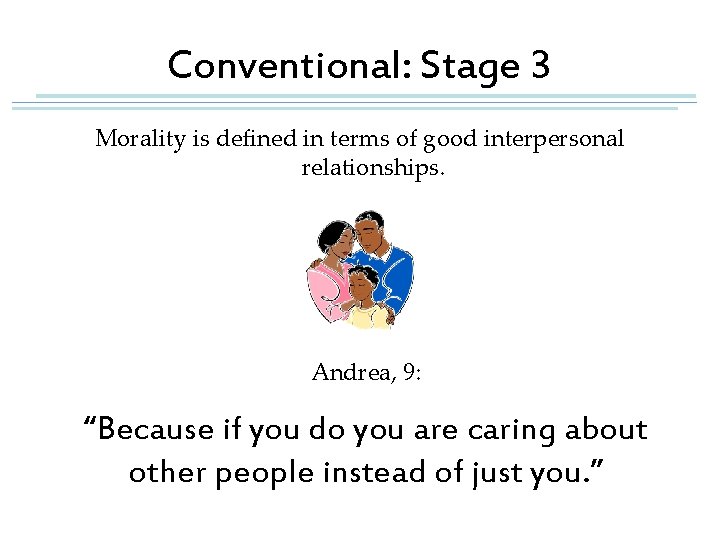 Conventional: Stage 3 Morality is defined in terms of good interpersonal relationships. Andrea, 9: