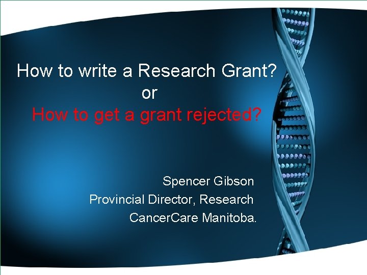 How to write a Research Grant? or How to get a grant rejected? Spencer