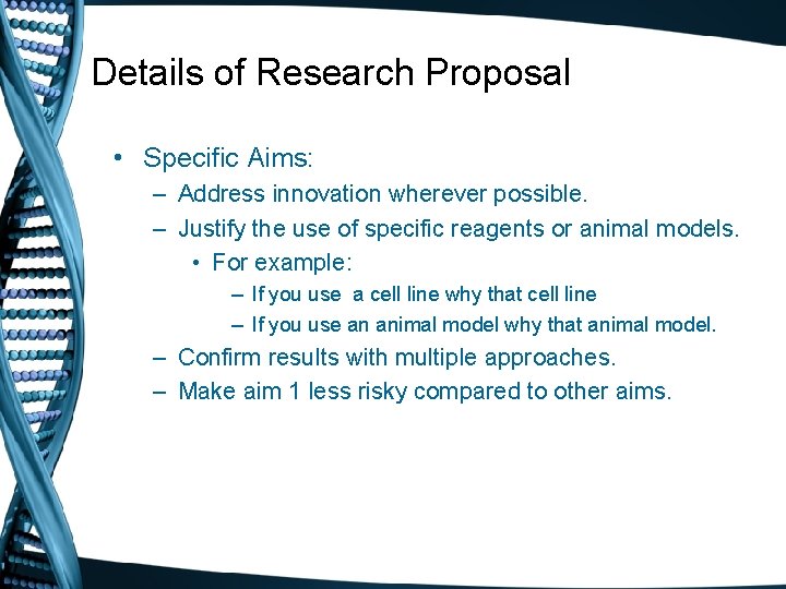 Details of Research Proposal • Specific Aims: – Address innovation wherever possible. – Justify