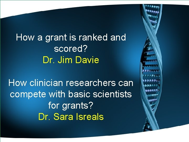 How a grant is ranked and scored? Dr. Jim Davie How clinician researchers can