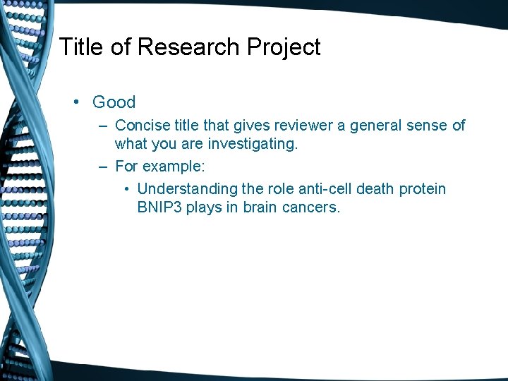 Title of Research Project • Good – Concise title that gives reviewer a general