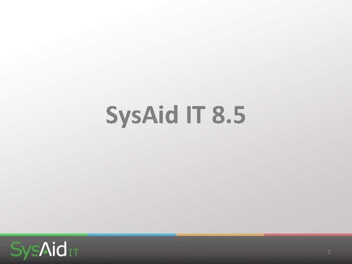 Sys. Aid IT 8. 5 1 Sys. Aid IT 8. 5 1