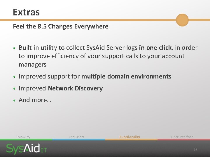 Extras Feel the 8. 5 Changes Everywhere Built-in utility to collect Sys. Aid Server Extras Feel the 8. 5 Changes Everywhere Built-in utility to collect Sys. Aid Server