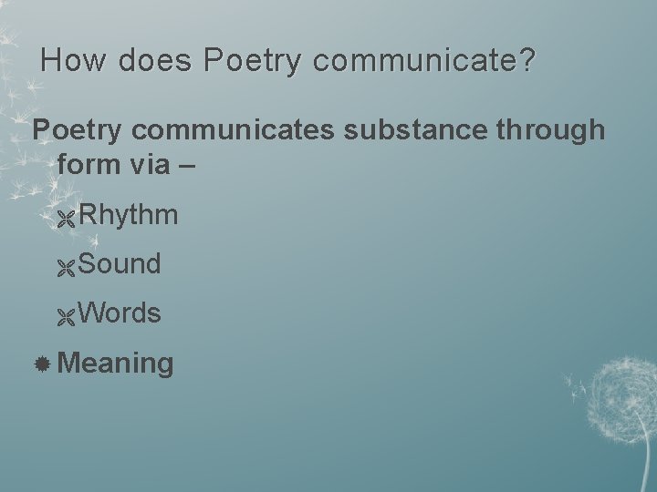 How does Poetry communicate? Poetry communicates substance through form via – Ë Rhythm Ë