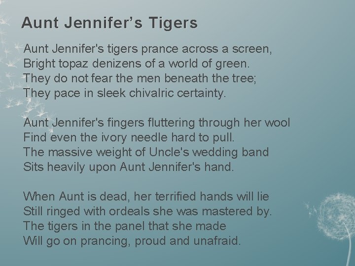 Aunt Jennifer’s Tigers Aunt Jennifer's tigers prance across a screen, Bright topaz denizens of