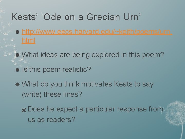 Keats’ ‘Ode on a Grecian Urn’ http: //www. eecs. harvard. edu/~keith/poems/urn. html What ideas