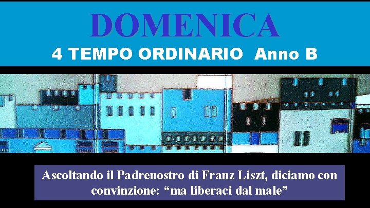 DOMENICA 4 TEMPO ORDINARIO Anno B Regi na Ascoltando il Padrenostro di Franz Liszt,