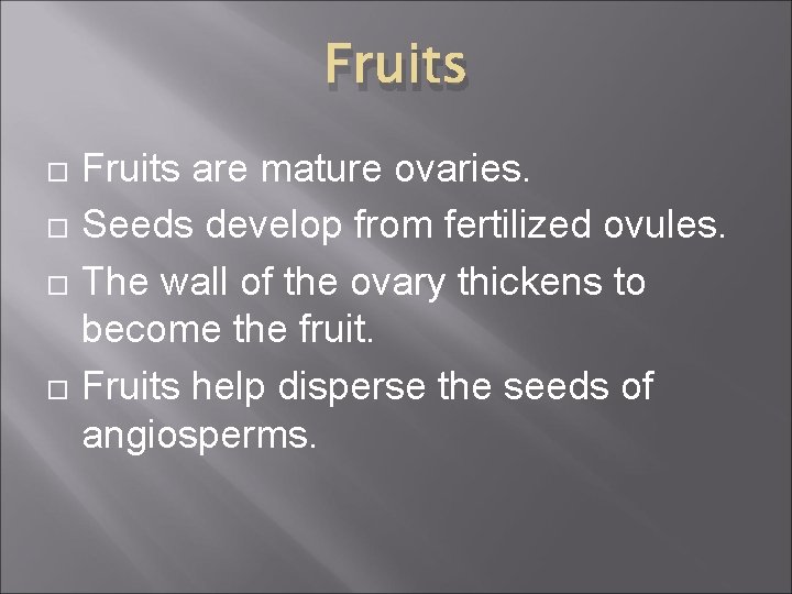 Fruits are mature ovaries. Seeds develop from fertilized ovules. The wall of the ovary