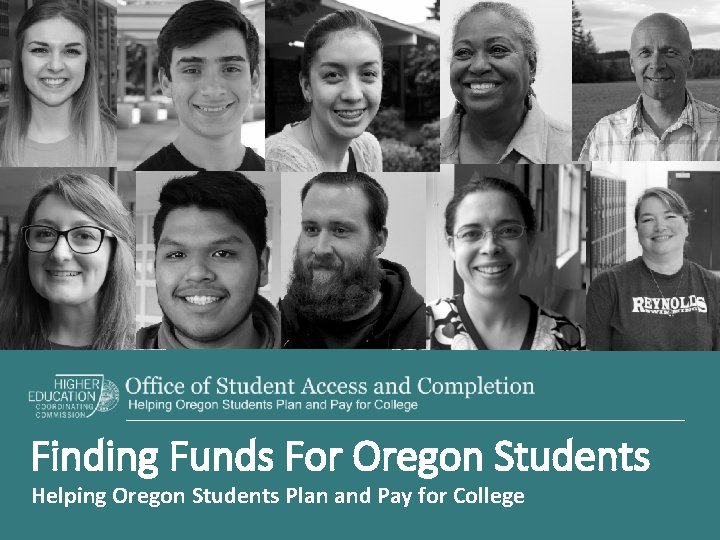 Finding Funds For Oregon Students Helping Oregon Students Plan and Pay for College 